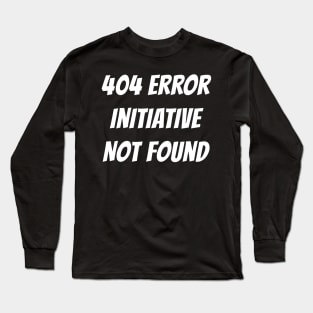 404 Error | Initiative Not Found Long Sleeve T-Shirt